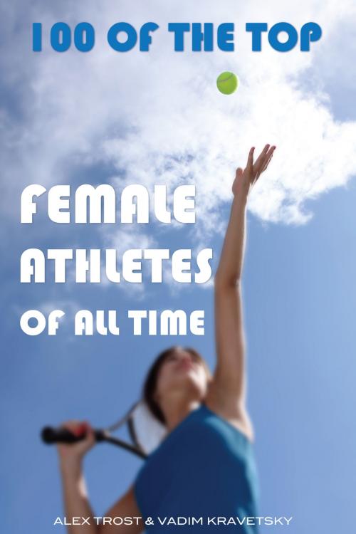 Cover of the book 100 of the Top Female Athletes of All Time by alex trostanetskiy, A&V