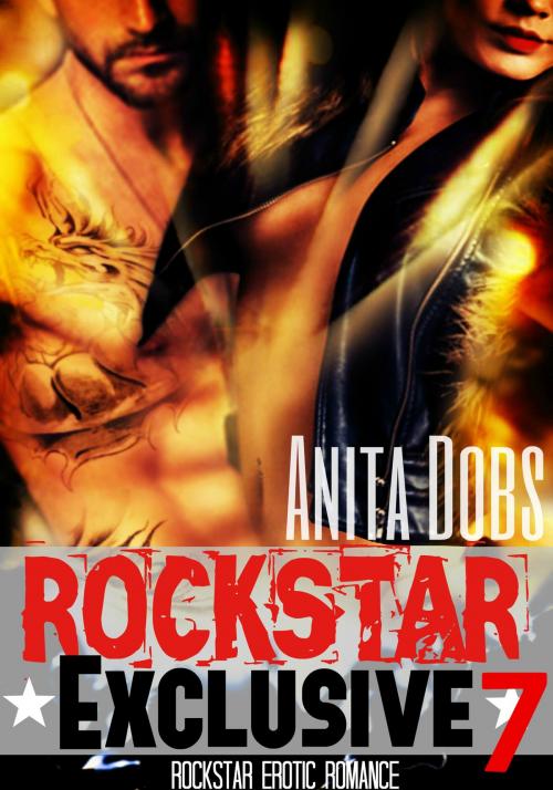 Cover of the book Rockstar Exclusive (Rockstar Erotic Romance #7) by Anita Dobs, Bloomingdale Books