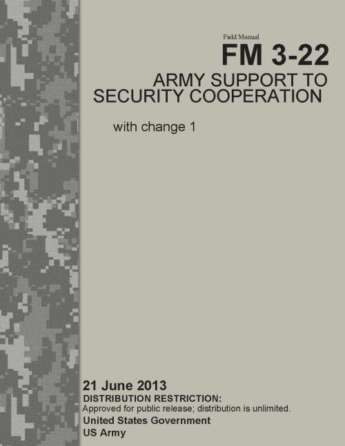 Cover of the book Field Manual FM 3-22 Army Support to Security Cooperation with change 1 21 June 2013 by United States Government  US Army, eBook Publishing Team