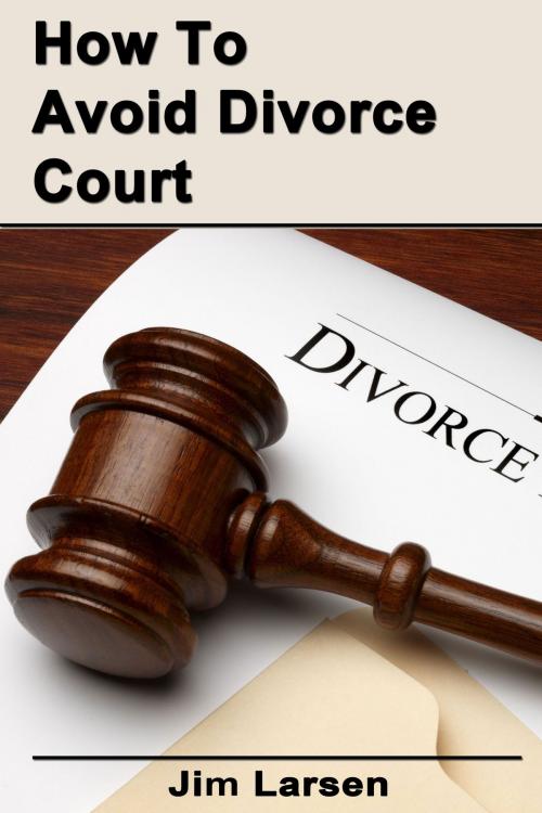 Cover of the book How To Avoid Divorce Court by Jim Larsen, Jim Karsen