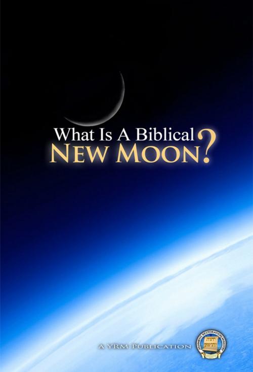 Cover of the book What is a Biblical New Moon by Yahweh's Restoration Ministry, Yahweh's Restoration Ministry