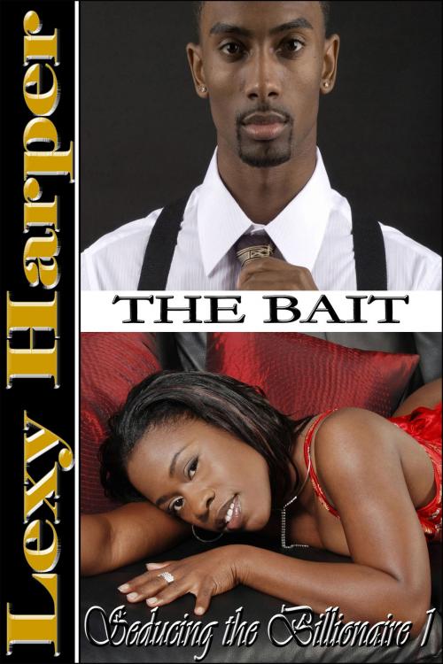 Cover of the book Seducing the Billionaire: The Bait (#1) by Lexy Harper, Ebonique Publishing