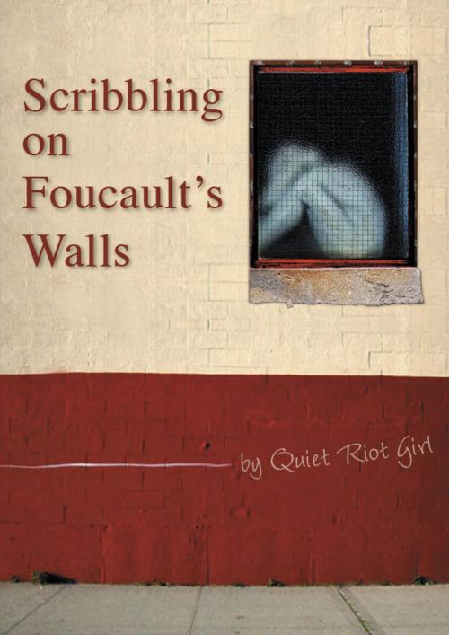 Cover of the book Scribbling On Foucault's Walls by Elly Tams/Quiet Riot Girl, Self Published