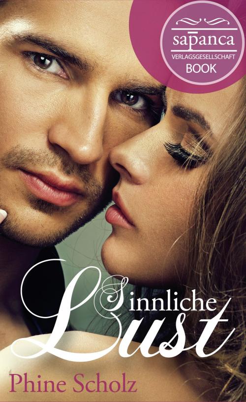 Cover of the book Sinnliche Lust (Erotik) by Phine Scholz, Sapanca Verlagsgesellschaft