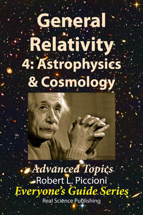 Cover of the book General Relativity 4: Astrophysics & Cosmology by Robert Piccioni, Real Science Publishing
