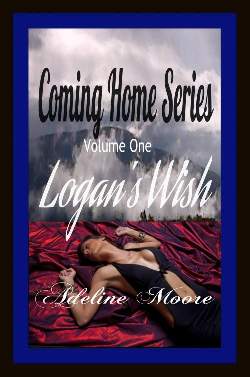 Cover of the book Coming Home Series Volume One Logan's Wish by Adeline Moore, A.R.M Publishing