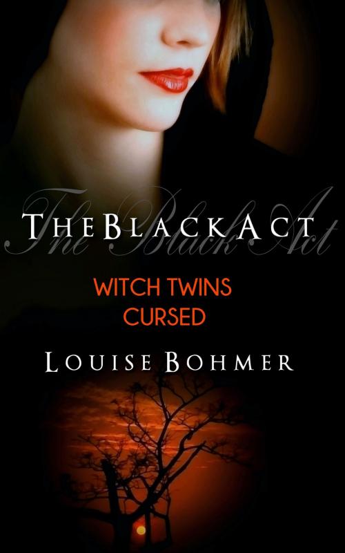 Cover of the book The Black Act Book 3: Witch Twins Cursed by Louise Bohmer, Bohmer Books