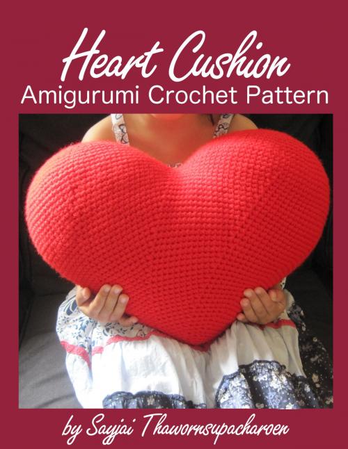 Cover of the book Heart Cushion Amigurumi Crochet Pattern by Sayjai Thawornsupacharoen, K and J Publishing