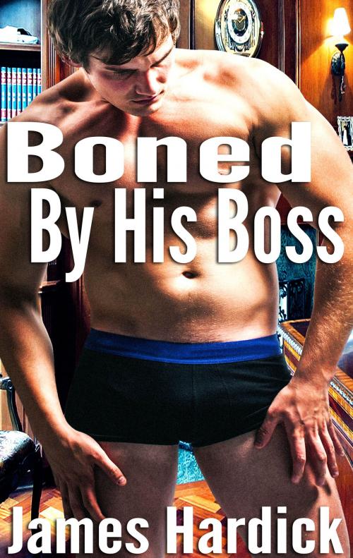 Cover of the book Boned By His Boss by James Hardick, James Hardick