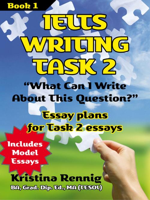 Cover of the book IELTS Writing Task 2. 'What Can I Write About This Question?' Book 1 by Kristina Rennig, Kristina Rennig