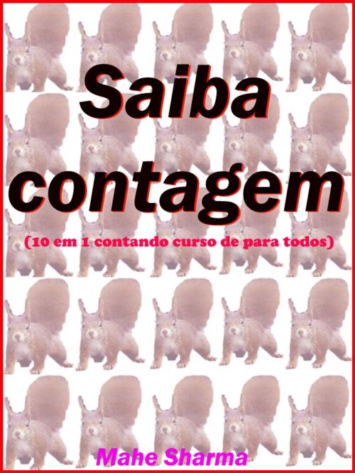Cover of the book Saiba contagem (10 em 1 contando curso de para todos) by mahe sharma, mahesh dutt sharma