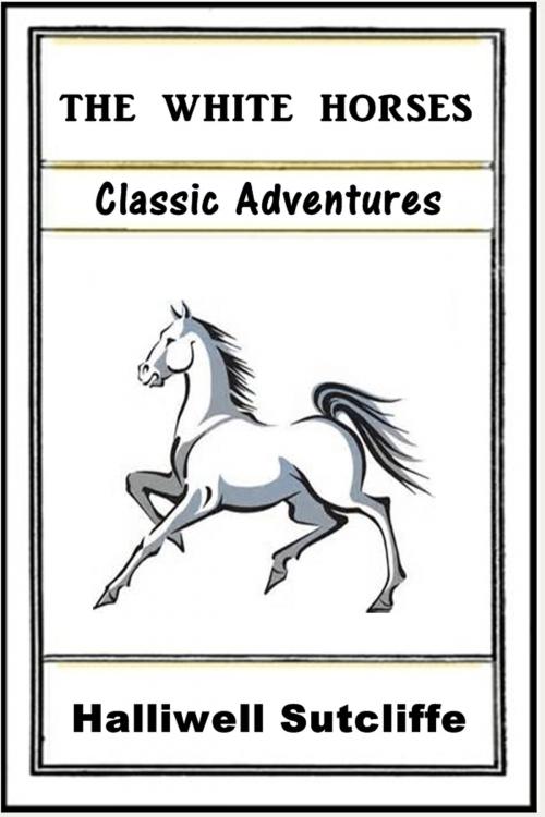 Cover of the book The White Horse by Halliwell Sutcliffe, Classic Adventures