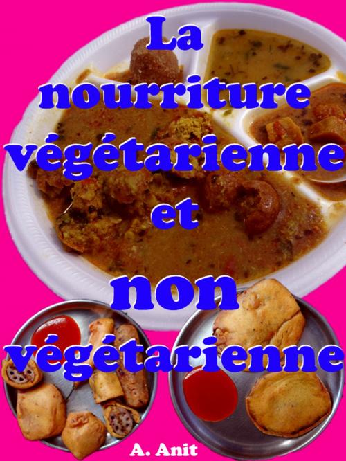 Cover of the book La nourriture végétarienne et non végétarienne by A. Anit, mahesh dutt sharma