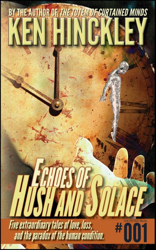 Cover of the book Echoes of Hush and Solace by Ken Hinckley, Rapid-Dynamix Publishing