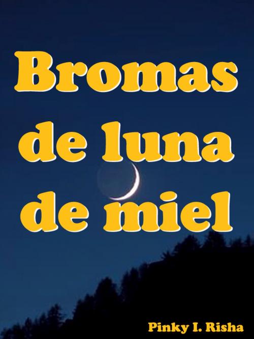 Cover of the book Bromas de luna de miel by Pinky R. Isha, mahesh dutt sharma
