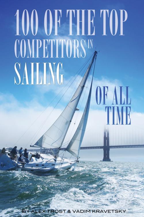 Cover of the book 100 of the Top Competitors in Sailing of All Time by alex trostanetskiy, A&V