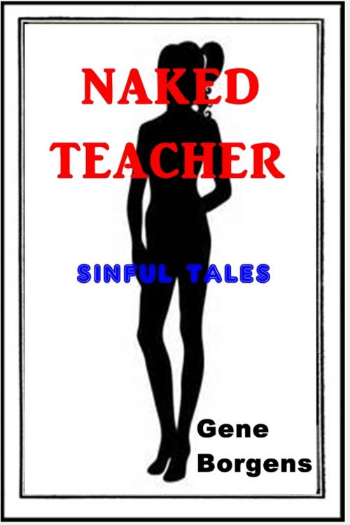 Cover of the book Naked Teacher by Gene Borgens, Sinful Tales