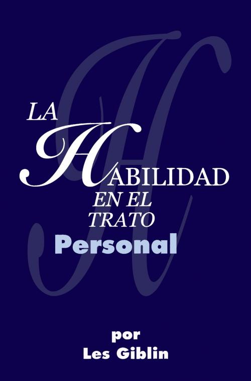 Cover of the book La Habilidad En El Trato Personal by Les Giblin, Les Giblin Books Inc.
