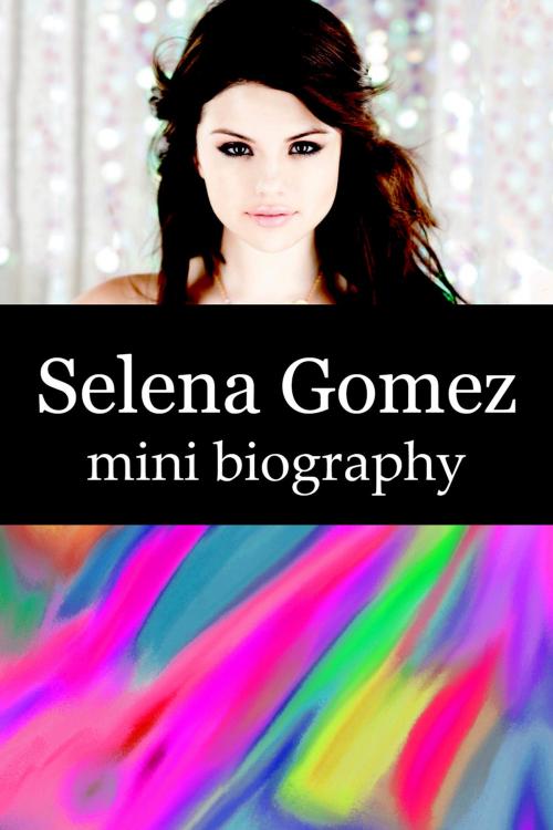 Cover of the book Selena Gomez Mini Biography by eBios, eBios