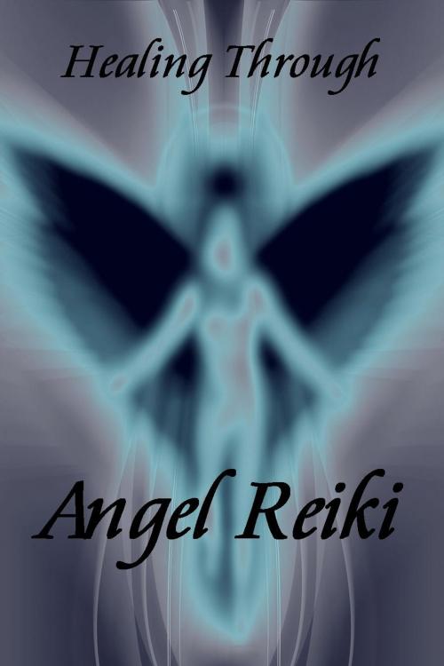 Cover of the book Healing Through Angel Reiki by Bianca Arden, Writermore Publishing