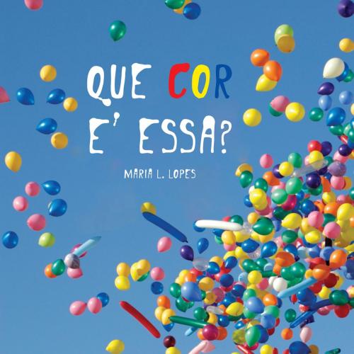 Cover of the book Que Cor e' Essa? by Maria de Lourdes Lopes da Silva, Amazon create space.com