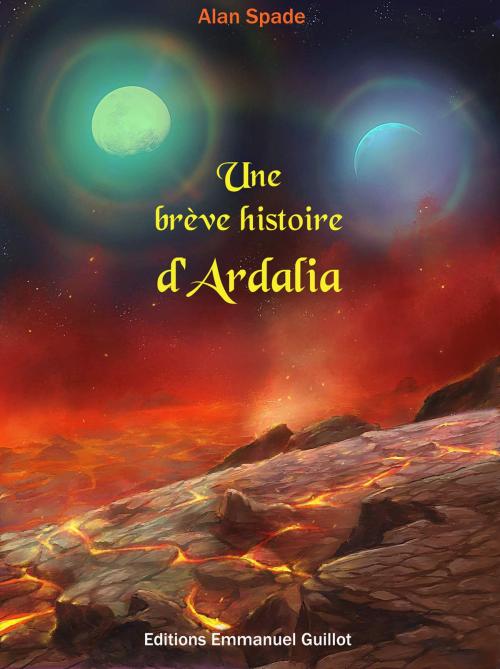 Cover of the book Une brève histoire d'Ardalia by Alan Spade, Editions Emmanuel Guillot