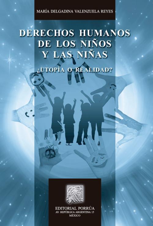 Cover of the book Derechos humanos de los niños y las niñas: ¿Utopía o realidad? by María Delgadina Valenzuela Reyes, Editorial Porrúa México