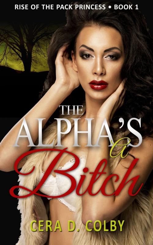 Cover of the book The Alpha's a Bitch by Cera D. Colby, Rapps