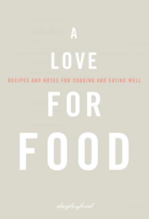 Cover of the book A Love for Food: Recipes and Notes for Cooking and Eating Well by Daylesford, HarperCollins Publishers