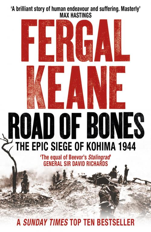 Cover of the book Road of Bones: The Siege of Kohima 1944 – The Epic Story of the Last Great Stand of Empire by Fergal Keane, HarperCollins Publishers