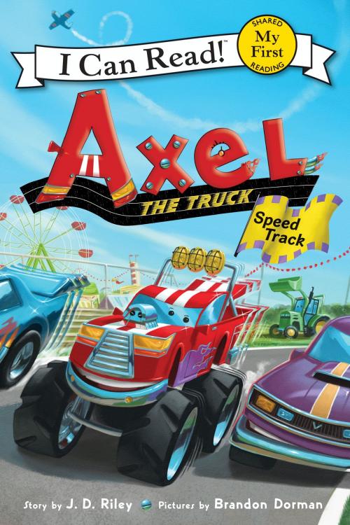 Cover of the book Axel the Truck: Speed Track by J. D. Riley, Greenwillow Books