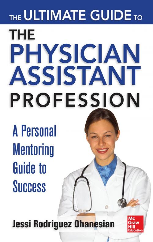 Cover of the book The Ultimate Guide to the Physician Assistant Profession by Jessi Rodriguez Ohanesian, McGraw-Hill Education
