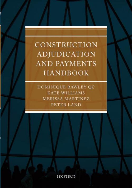Cover of the book Construction Adjudication and Payments Handbook by Dominique Rawley QC, Merissa Martinez, Kate Williams, Peter Land, OUP Oxford