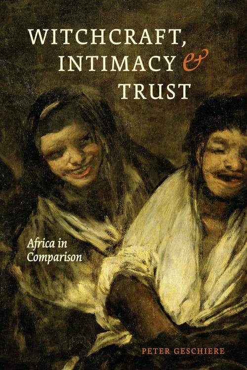 Cover of the book Witchcraft, Intimacy, and Trust by Peter Geschiere, University of Chicago Press
