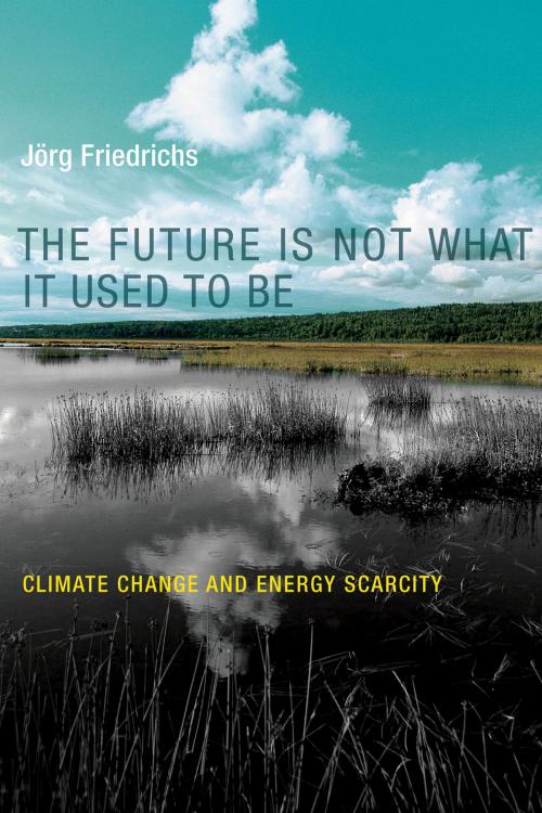 Cover of the book The Future Is Not What It Used to Be by Jörg Friedrichs, The MIT Press