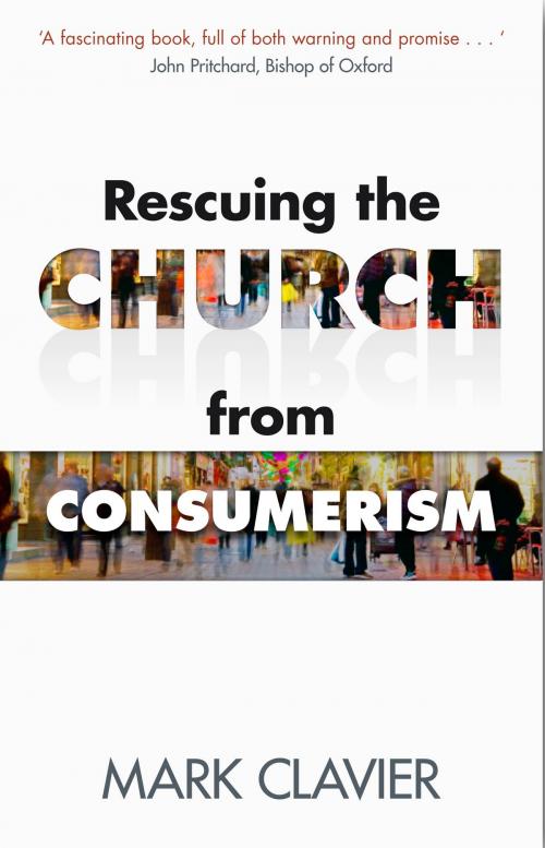 Cover of the book Rescuing the Church from Consumerism by Mark Clavier, SPCK
