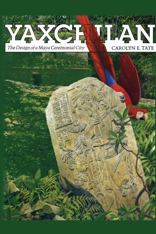 Cover of the book Yaxchilan by Carolyn E. Tate, University of Texas Press