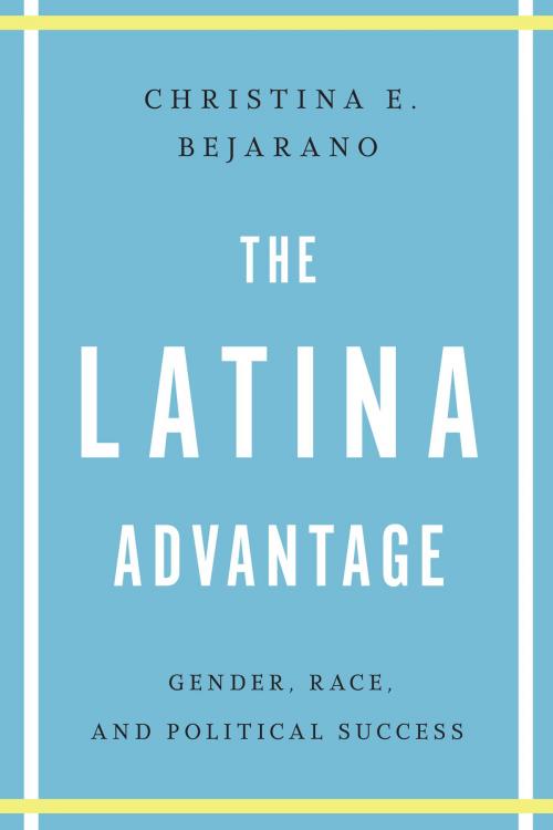 Cover of the book The Latina Advantage by Christina E. Bejarano, University of Texas Press