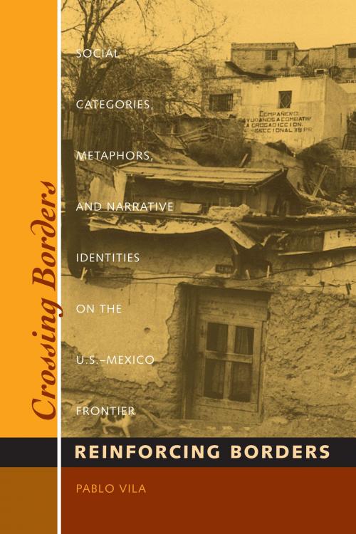 Cover of the book Crossing Borders, Reinforcing Borders by Pablo Vila, University of Texas Press