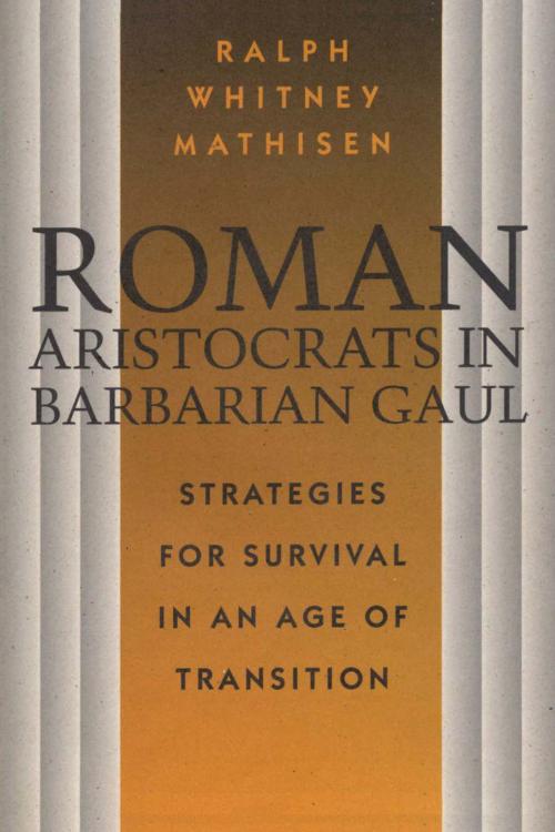 Cover of the book Roman Aristocrats in Barbarian Gaul by Ralph Mathisen, University of Texas Press