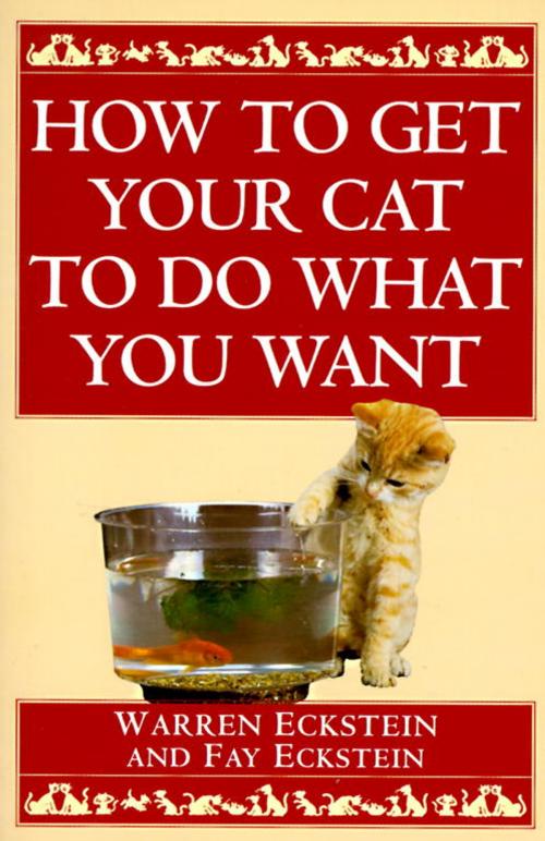 Cover of the book How to Get Your Cat to Do What You Want by Warren Eckstein, Fay Eckstein, Random House Publishing Group
