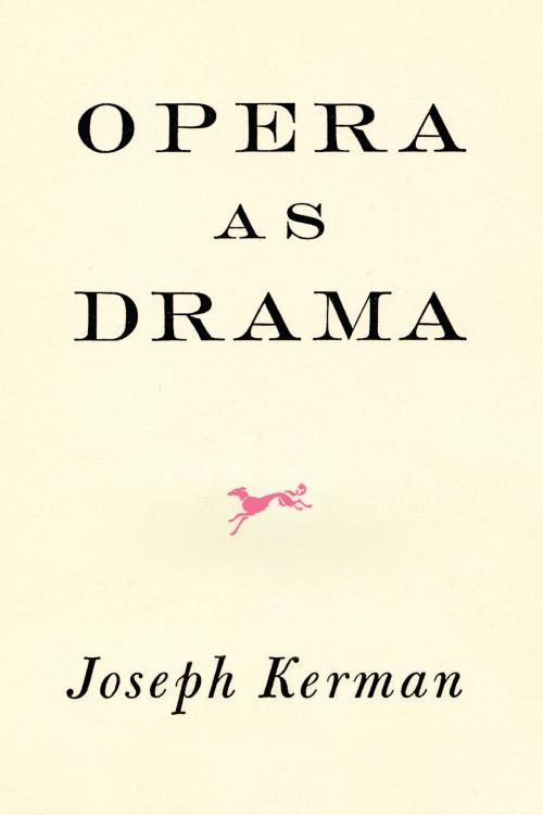 Cover of the book Opera As Drama by Joseph Kerman, Knopf Doubleday Publishing Group