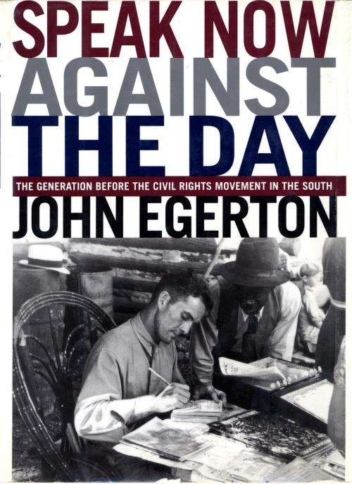 Cover of the book Speak Now Against The Day by John Egerton, Knopf Doubleday Publishing Group