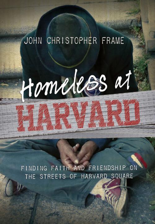 Cover of the book Homeless at Harvard by John Christopher Frame, Zondervan