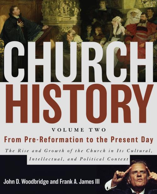 Cover of the book Church History, Volume Two: From Pre-Reformation to the Present Day by John  D. Woodbridge, Frank A. James III, Zondervan Academic