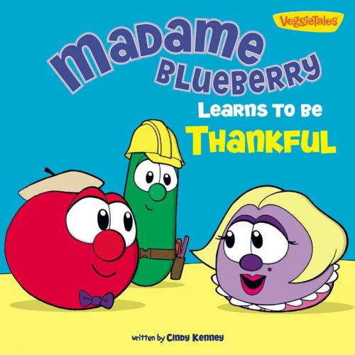 Cover of the book Madame Blueberry Learns to Be Thankful / VeggieTales by Cindy Kenney, Zonderkidz