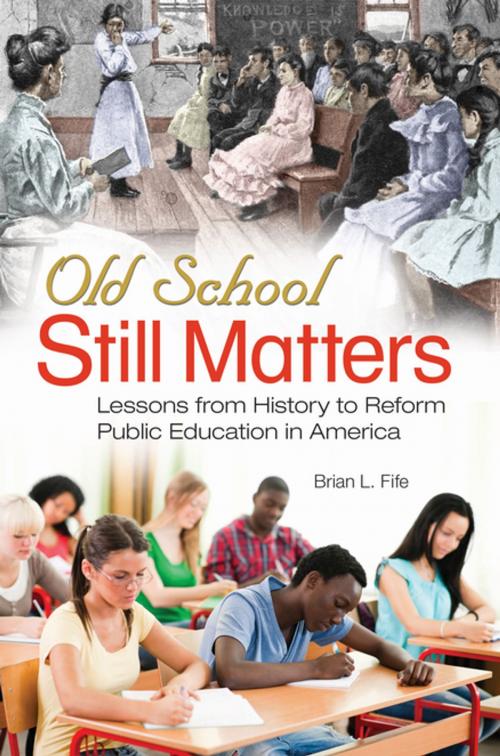 Cover of the book Old School Still Matters: Lessons from History to Reform Public Education in America by Brian L. Fife, ABC-CLIO