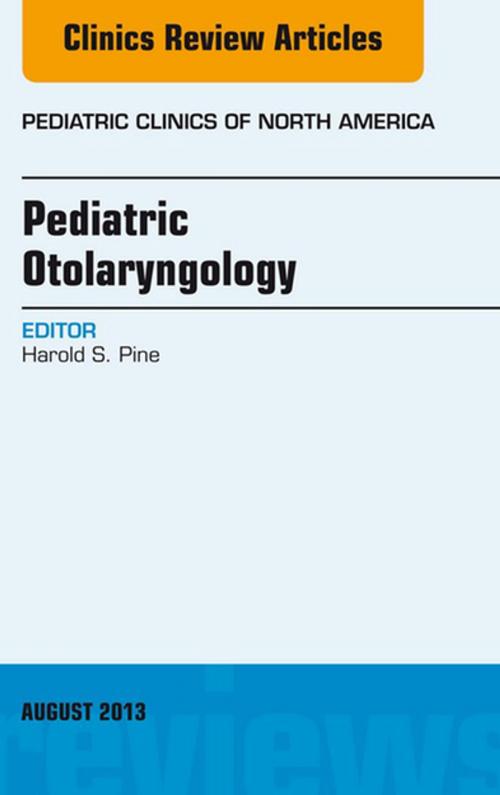 Cover of the book Pediatric Otolaryngology, An Issue of Pediatric Clinics, E-Book by Harold S. Pine, MD, Elsevier Health Sciences