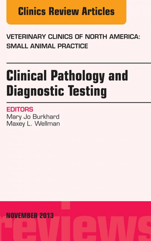 Cover of the book Clinical Pathology and Diagnostic Testing, An Issue of Veterinary Clinics: Small Animal Practice, E-Book by Mary Jo Burkhard, DVM, PhD, Maxey L Wellman, DVM, PhD, Elsevier Health Sciences