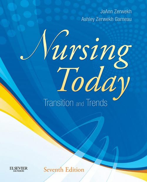 Cover of the book Nursing Today - E-Book by Ashley Zerwekh Garneau, PhD, RN, JoAnn Zerwekh, EdD, RN, Elsevier Health Sciences